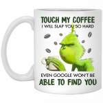 Touch my coffee Grinch  Funny Christmas 11oz Coffee Mug Gift 