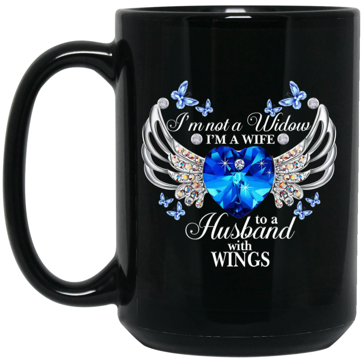 Details about   Blue Crystal Heart I'm Not A Widow I'm A Wife To A Husband With Wings Coffee Mug